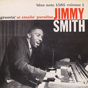 Jimmy Smith, Groovin at Smalls Paradise, Vol.1, Blue Note 1585