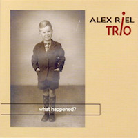 2003-04. Alex Riel Trio, What Happened?, Cowbell Music